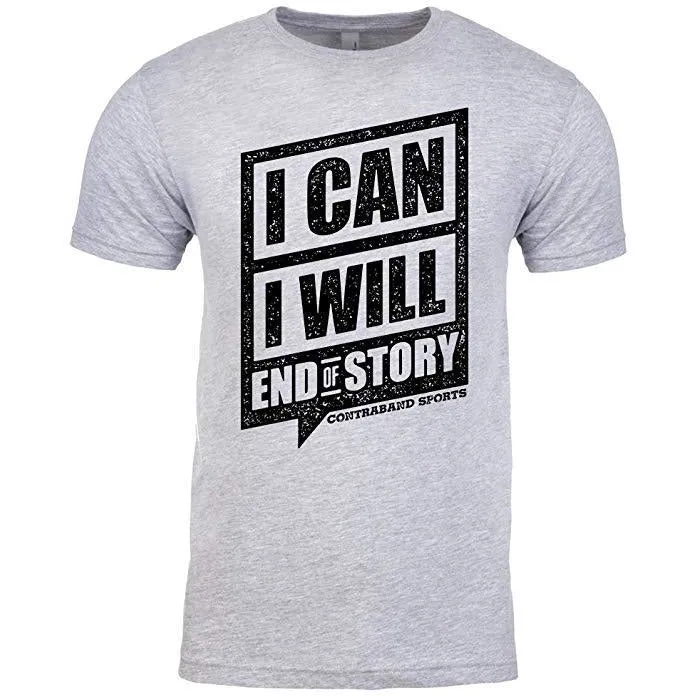 Contraband Sports 10129 I Can I Will End of Story Mens/Unisex T-Shirt